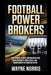 Football Power Brokers: How Owners, Agents, and Broadcasters Drive Contracts, Media Deals, and Championship Outcomes in the NFL by Wayne Norris