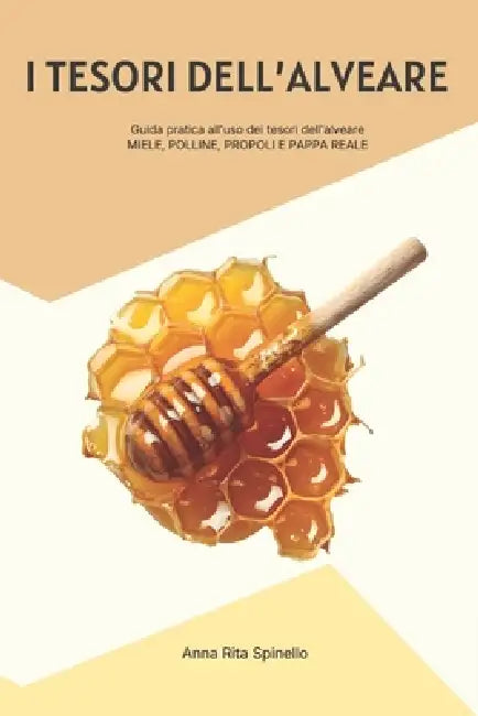 I tesori dell'alveare: Guida pratica all'uso dei tesori dell'alveare by Anna Rita Spinello