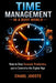 Time Management in a Busy World: How To Stay Focused, Productive, and in Control in the Digital Age by Charl Jooste