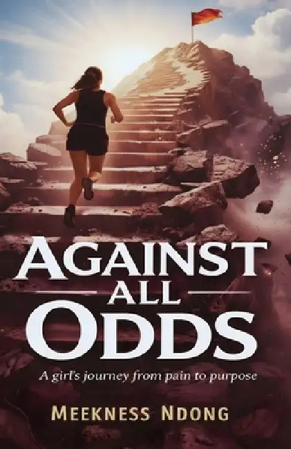 Against All Odds: A Girl's Journey from Pain to Purpose by Meekness Ndong