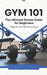 Gym 101: The Ultimate Starter Guide for Beginners by Fit Club