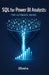 SQL for Power BI Analysts: The Ultimate Guide: Master Data Extraction, Speed Up Slow Dashboards, and Stop Relying on IT Support by Oliveira
