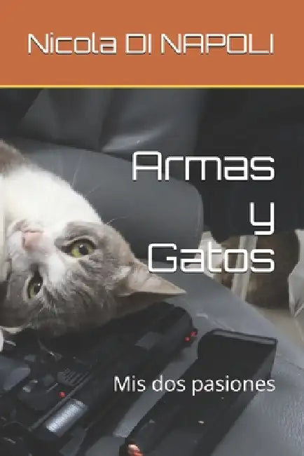 Armas y Gatos: Mis dos pasiones by Nicola Di Napoli
