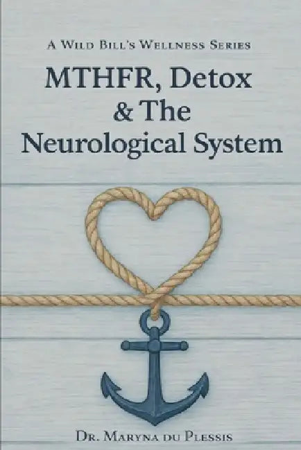 Mthfr, Detox & the Neurological System: A Guide for Parkinson's, MS, Neuropathy & Chronic Neuro-Inflammation by Maryna Du Plessis