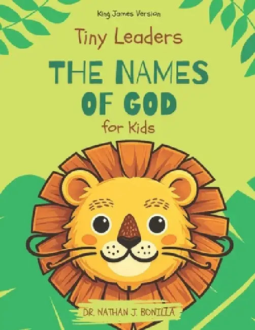 Tiny Leaders: The Names of God for Kids - King James Version by Nathan J. Bonilla