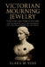Victorian Mourning Jewelry: The Collector's Guide: How to Identify, Date, and Preserve 19th-Century Hairwork, Jet, and Relics by Elara M. Voss