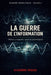 La Guerre de l'Information: Influence, propagande, opérations psychologiques by Alexandre Renaud