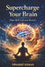 Supercharge Your Brain: One Skill. Lifetime Results. by Pradeep Kumar