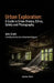 Urban Exploration: A Guide to Urbex History, Ethics, Safety, and Photography: Unveiling the Secrets of Abandoned Spaces by John Smith