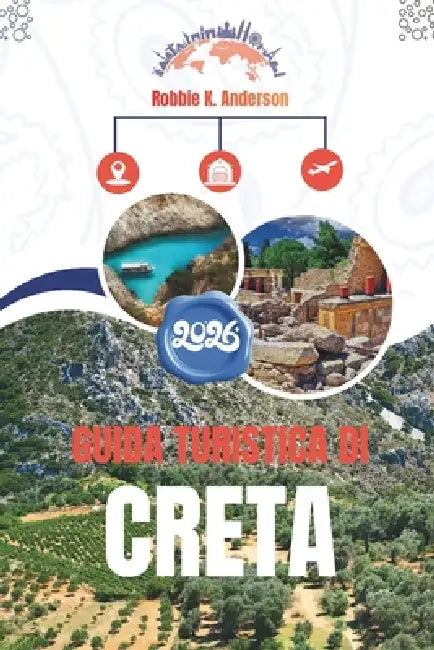Guida Turistica Di Creta 2026: Come si vive il posto by Robbie K. Anderson