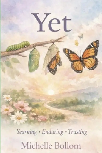 Yet: Yearning * Enduring * Trusting by Michelle Bollom
