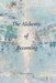 The Alchemy of Becoming: A Journey into Transformation by Kristen Hazlett