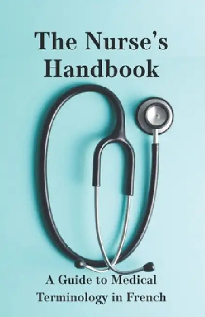 The Nurse's Handbook: French by Brian T. Dion