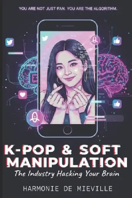 K-Pop & Soft Manipulation: The industry hacking your brain by Harmonie de Mieville