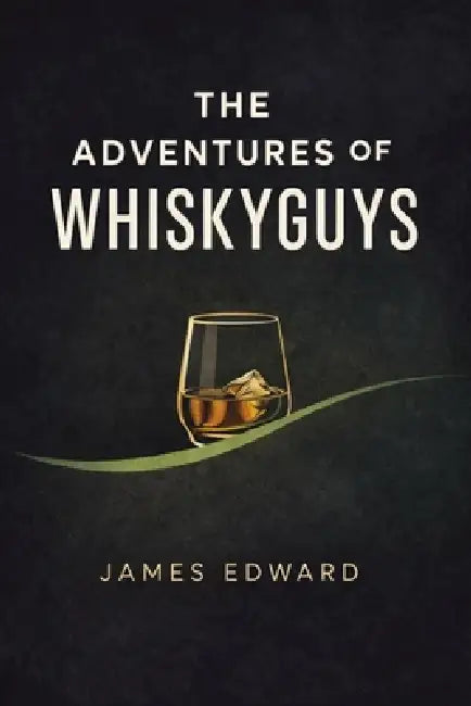 The Adventures of the WhiskyGuys by James Edward