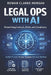 Legal Ops with AI: A Comprehensive Guide: Streamlining Contracts, Briefs, and Compliance through Guided Prompts, Modular Templates, and Risk-Aware Wor by Danny Munrow, Rowan Clarke Morgan