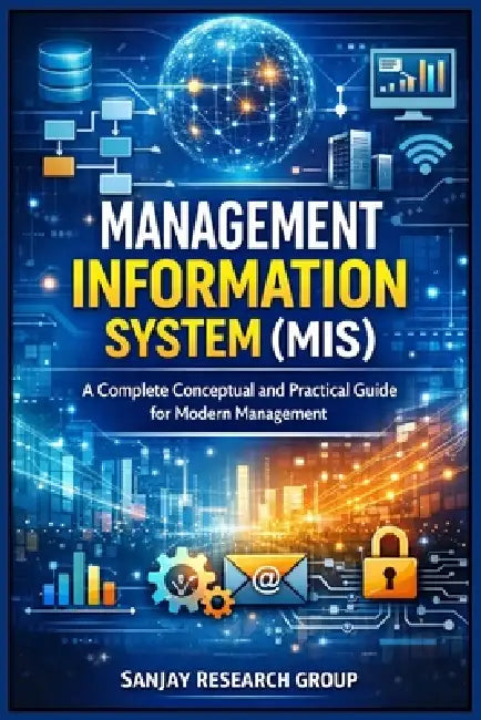 Management Information System (MIS): A Complete Conceptual and Practical Guide for Modern Management by Sanjay Mandavi