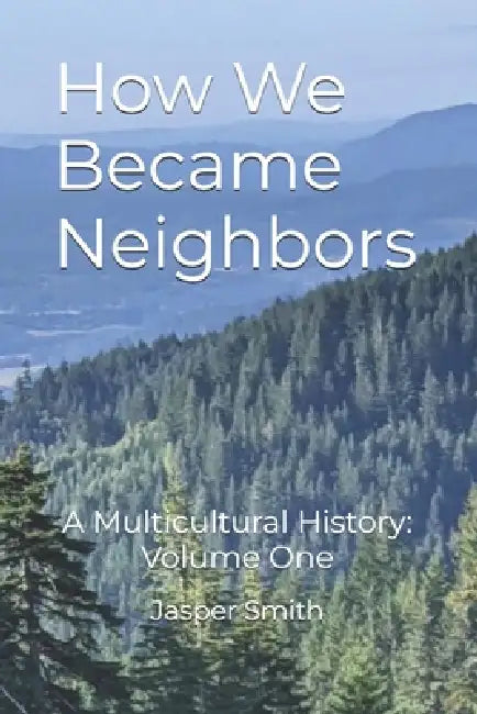 How We Became Neighbors: A Multicultural History: Volume One by Jasper Smith