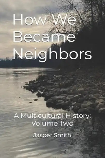 How We Became Neighbors: A Multicultural History: Volume Two by Jasper Smith