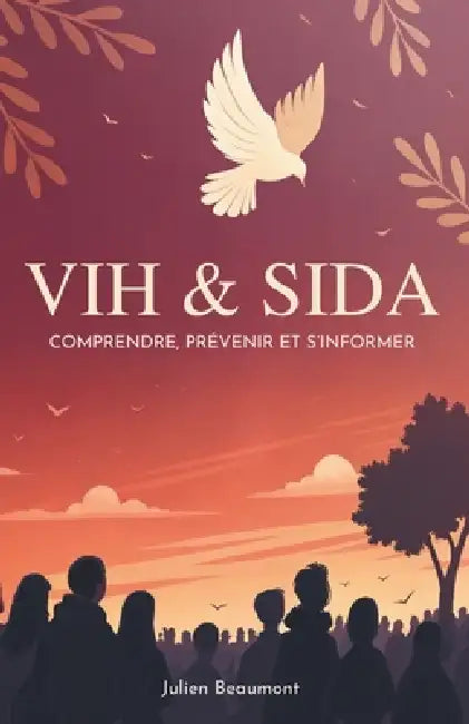 VIH & Sida: Comprendre, Prévenir Et S'informer by Julien Beaumont