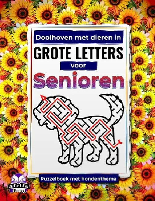 Doolhoven met dieren in grote letters voor senioren: Puzzelboek met hondenthema voor ouderen: Leuke, eenvoudige en ontspannende spelletjes om je conce by Edward Afrifa Manu