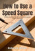 How to Use a Speed Square: A Step-by-Step Guide to Precision Layout, Angles, and Cuts by Robert K. Brown