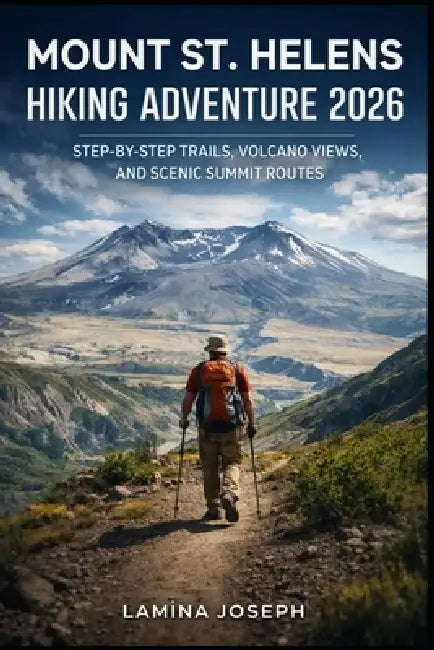 Mount St. Helens Hiking Adventure 2026: Step-By-Step Trails, Volcano Views, and Scenic Summit Routes by Lamina Joseph