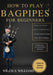 How To Play Bagpipes For Beginners: Learn Essential Fingerings, Breath Control, And Classic Tunes Quickly With Step-By-Step Exercises by Willis S. Williams