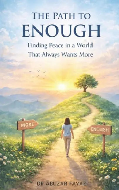 The Path to Enough: Finding Peace in a World That Always Wants More by Abuzar Fayaz
