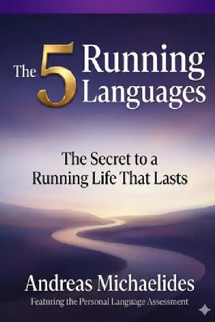 The 5 Running Languages: The Secret to a Running Life That Lasts by Andreas Michaelides