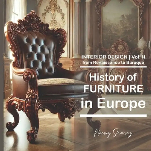 II History of FURNITURE in Europe: from Renaissance to Baroque by Noemy Suárez