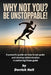 Why Not You? Be Unstoppable!: A powerful Guide on how to set goals and developing determination in achieving those goals by Derrick Holt