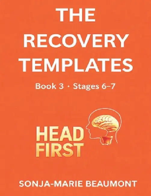 Headfirst: THE RECOVERY TEMPLATES: Book 3 by Sonja-Marie Beaumont, Headfirst Publishers