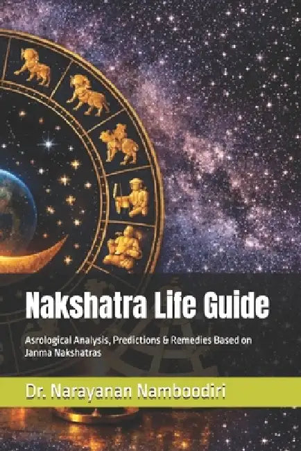 Nakshatra Life Guide: Asrological Analysis, Predictions & Remedies Based on Janma Nakshatras by Narayanan Namboodiri