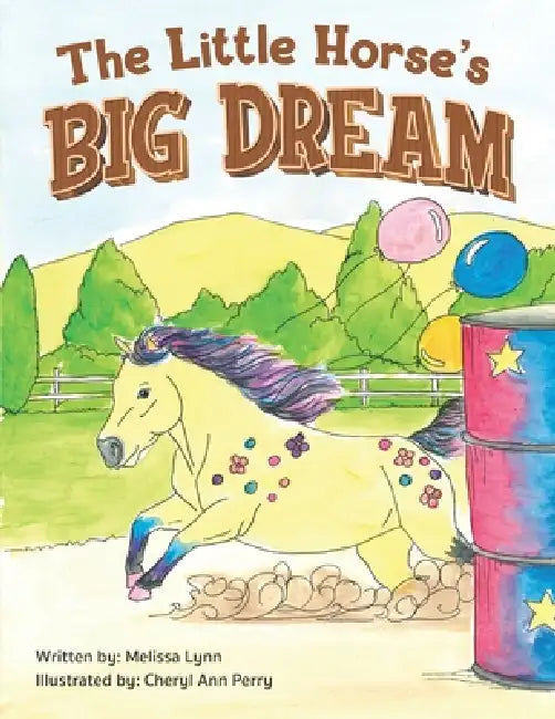 The Little Horse's Big Dream by Cheryl Ann Perry, Melissa Lynn