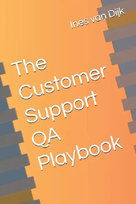The Customer Support QA Playbook: Quantifying Quality Made Simple by Ines Van Dijk
