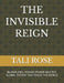 The Invisible Reign: Bloodlines, Hidden Power and the Global System That Rules the World by Tali Rose