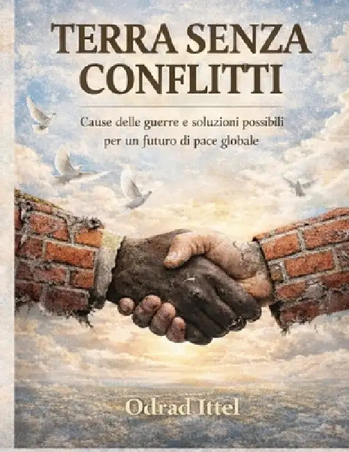 Terra Senza Conflitti: Costruire la pace che il mondo desidera by Odrad Ittel