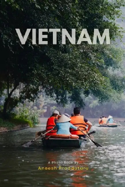 Vietnam Through the Lens: Streets and Stories by Aneesh Prodduturu