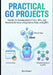 Practical Go Projects: Hands-On Development of CLIs, APIs, and Network Services using Cobra, Fiber, and gRPC by Rhys Gallagher