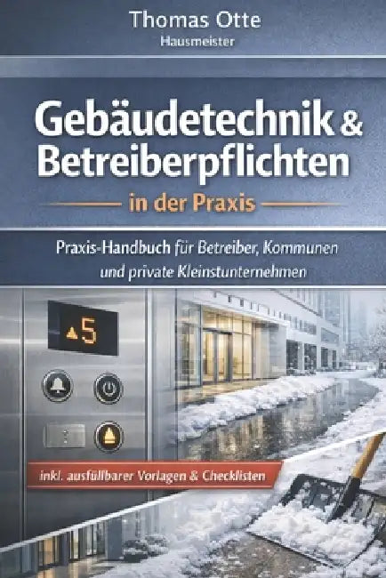 Gebäudetechnik & Betreiberpflichten: Ein Buch für Quereinsteiger, Interessierte & Anwender vor Ort by Thomas Otte