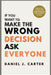 If You Want to Make the Wrong Decision, Ask Everyone: How to Trust Yourself, Stop Overthinking, and Make Confident Choices by Daniel J. Carter