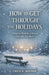 How to Get Through the Holidays: A Practical Book for a Season That Asks Too Much by Oren K. Wilder