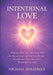 Intentional Love: What the Bible Says About Love, Why the Human Body and Soul Need It, and Strategies for Overcoming Low-Vibrational Emotions by Michael Holleman