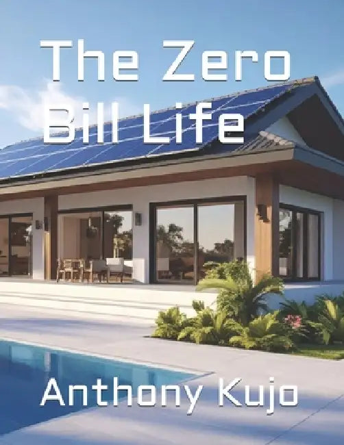 The Zero Bill Life by Anthony Kujo