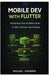 Mobile Dev with Flutter: Mastering Cross-Platform Apps for iOS, Android, and Desktop by Miguel Farmer