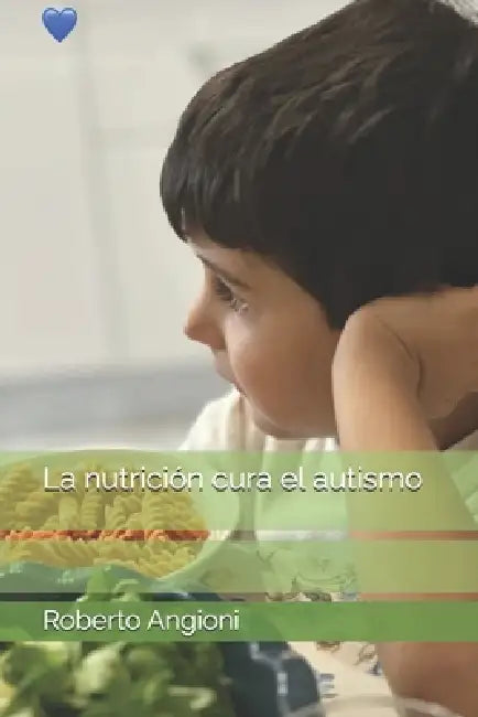 La nutrición cura el autismo by Roberto Angioni