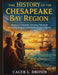 The History of the Chesapeake Bay Region: Explore Colonial America Through the Early Origins of Maryland and Virginia by Caleb L. Drosin