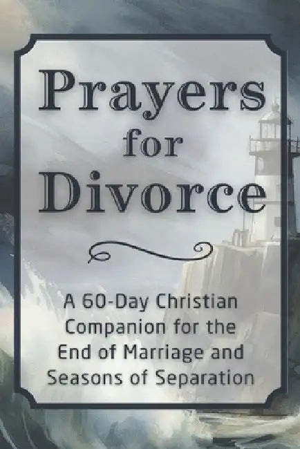 Prayers for Divorce: A 60-Day Christian Companion for the End of Marriage and Seasons of Separation by Candleblossom Press