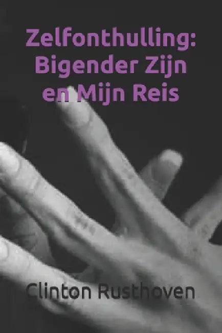Zelfonthulling: Bigender Zijn en Mijn Reis by Clinton Rusthoven
